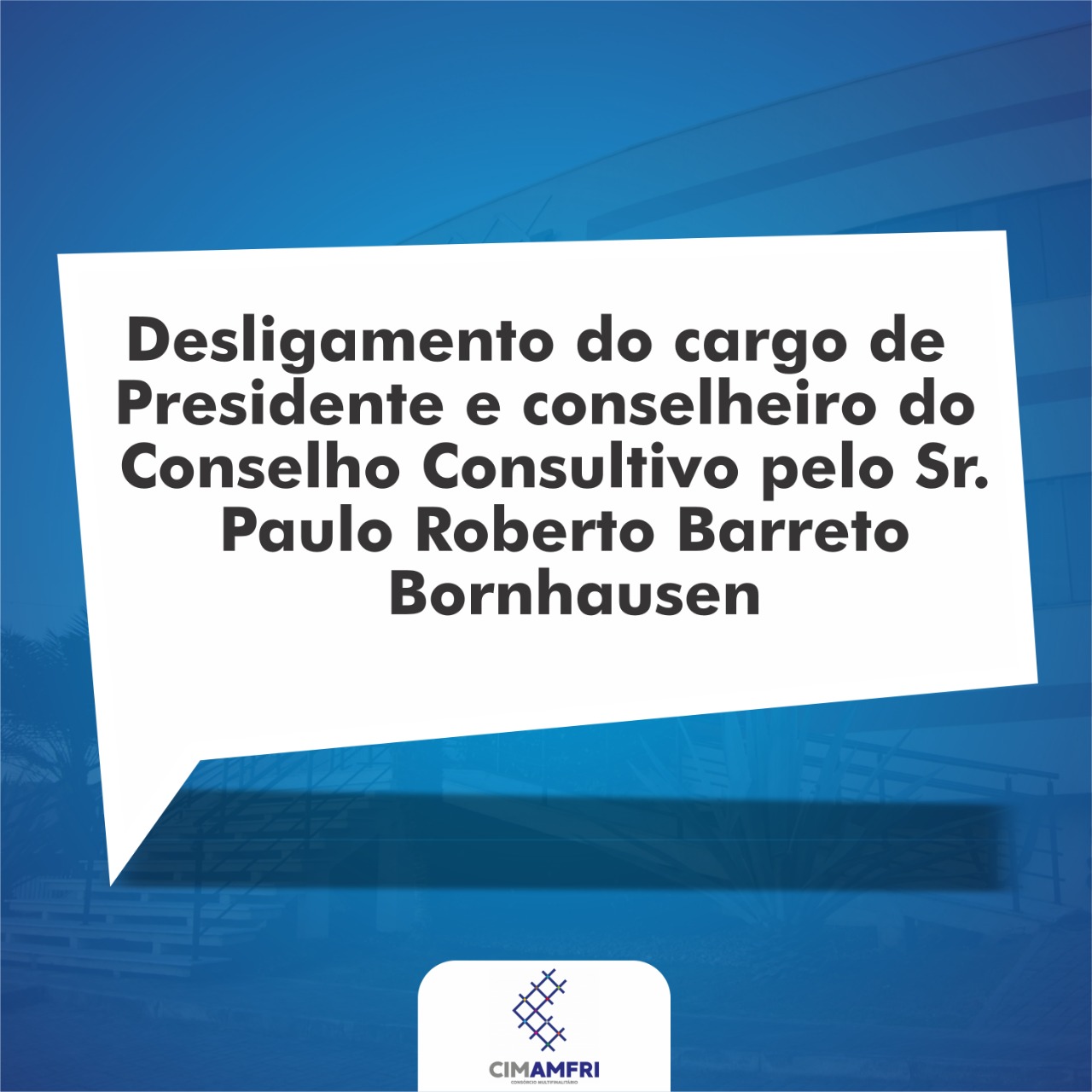Read more about the article Desligamento do cargo de Presidente e conselheiro do Conselho Consultivo pelo Sr. Paulo Roberto Barreto Bornhausen